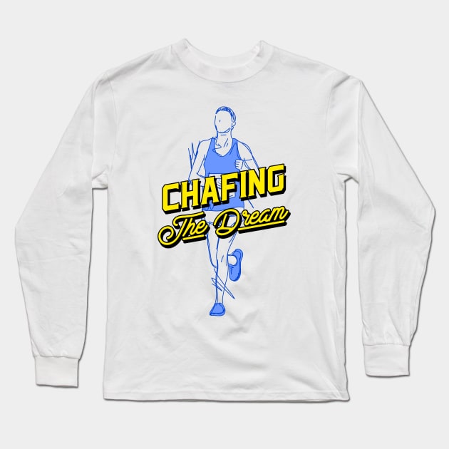 Chafing the dream Long Sleeve T-Shirt by Fresh Sizzle Designs